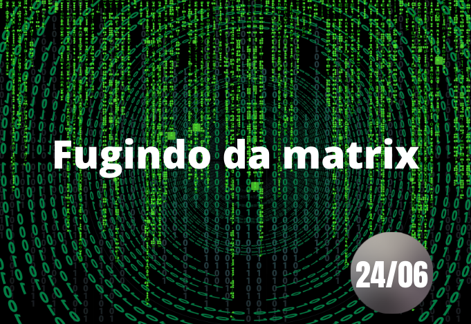 Fugindo da Matrix