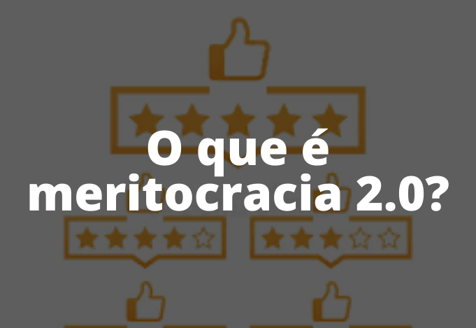 O que é meritocracia 2.0?