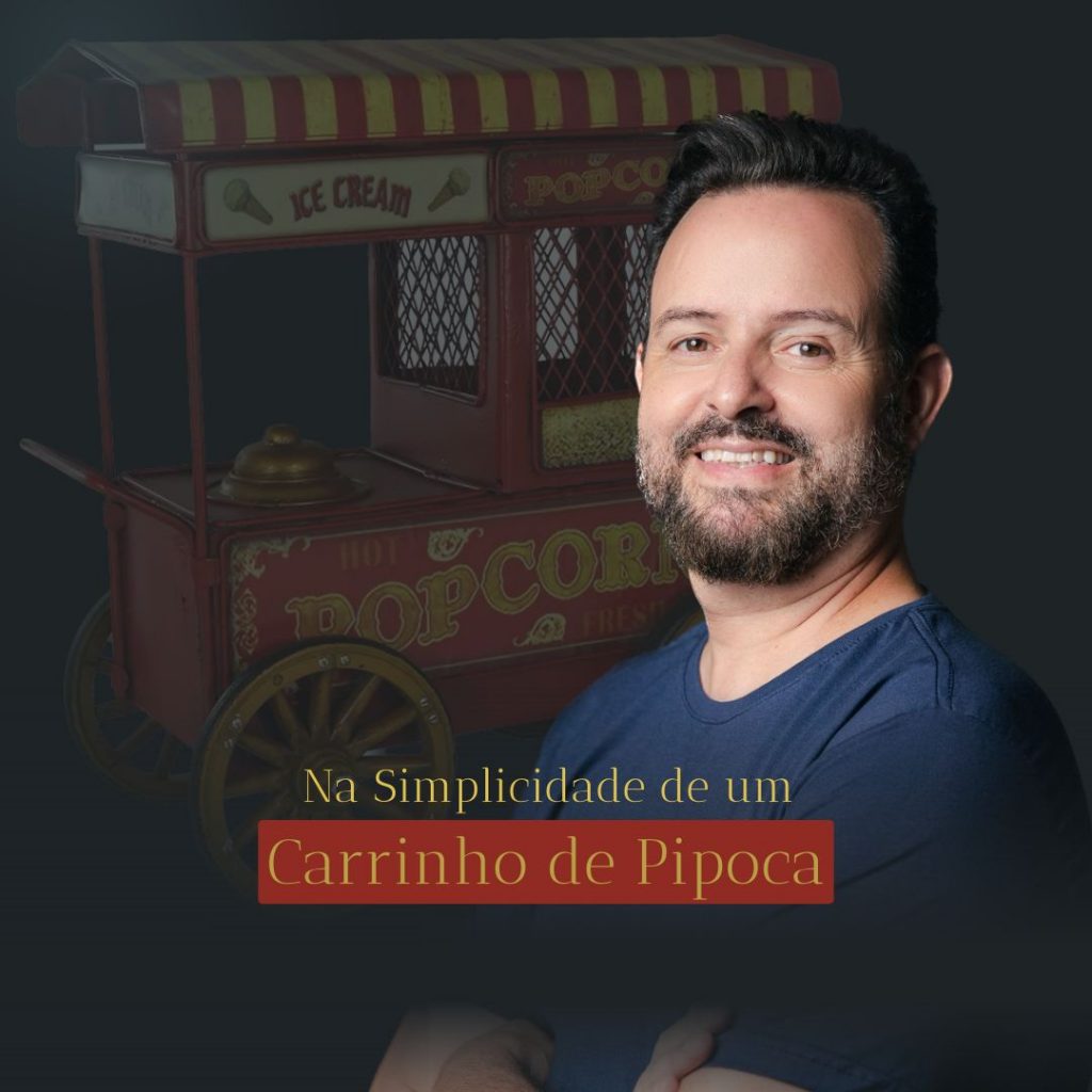 Na simplicidade de um Carrinho de Pipoca ?