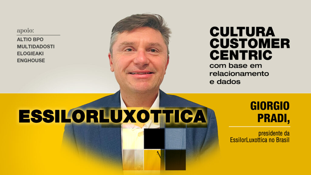 EssilorLuxottica: Cultura customer centric com base em relacionamento e dados
